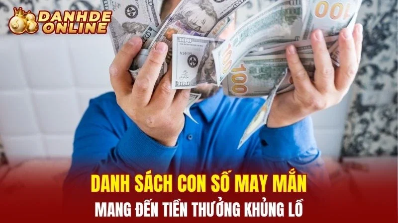 Danh sách con số may mắn mang đến tiền thưởng khủng lồ