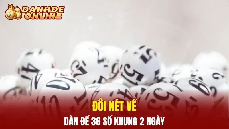 Đôi nét về dàn đề 36 số khung 2 ngày
