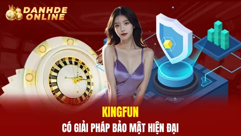 Kingfun có giải pháp bảo mật hiện đại
