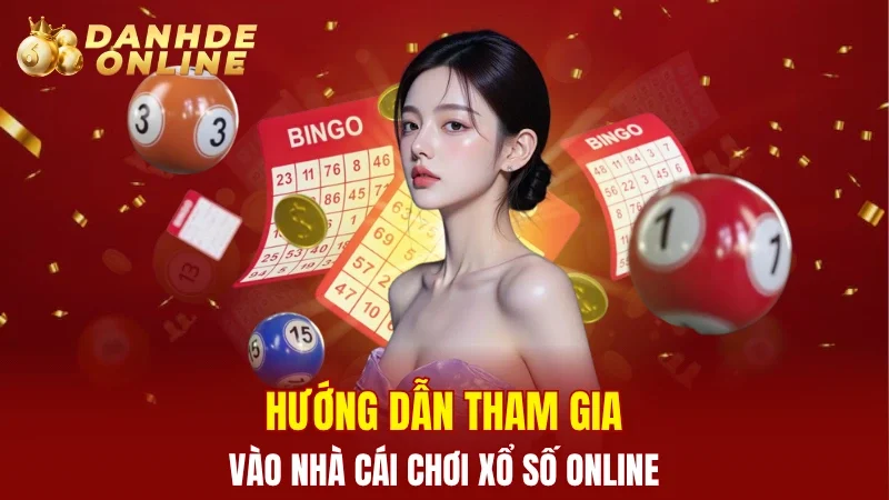 quy-trinh-tham-gia-nha-cai-choi-danh-xo-so-online