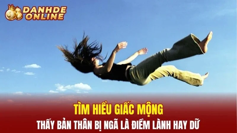 Tìm hiểu giấc mộng thấy bản thân bị ngã là điềm lành hay dữ
