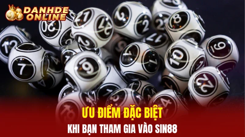 Ưu điểm đặc biệt khi bạn tham gia vào Sin88