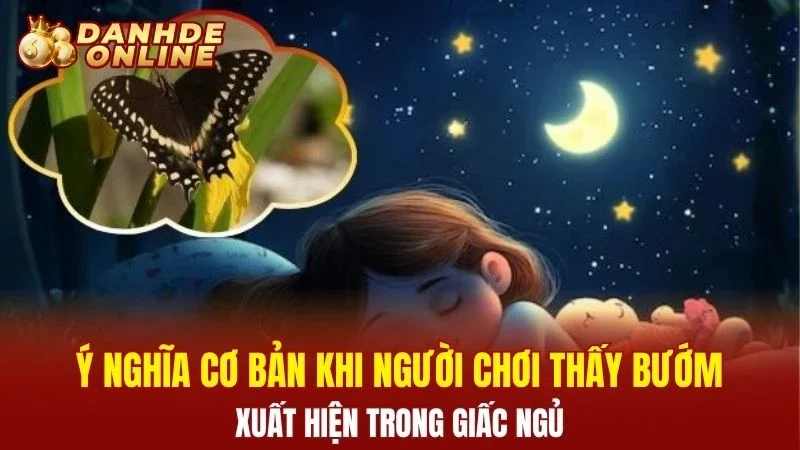 Ý nghĩa cơ bản khi người chơi thấy bướm xuất hiện trong giấc ngủ